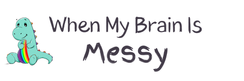 When My Brain Is Messy